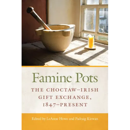 Famine Pots: The Choctaw-Irish Gift Exchange, 1847-Present