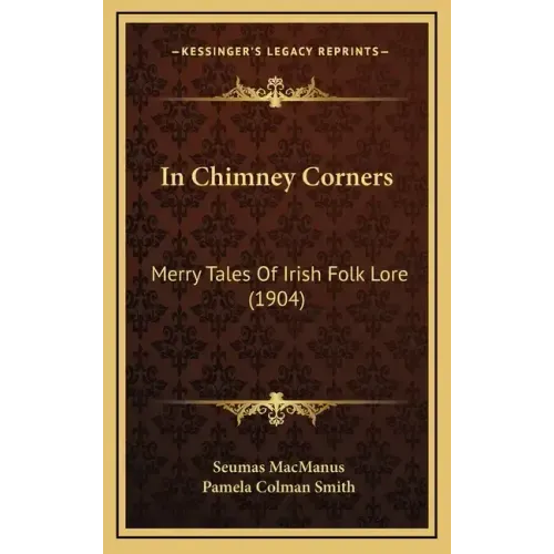 In Chimney Corners: Merry Tales Of Irish Folk Lore (1904)