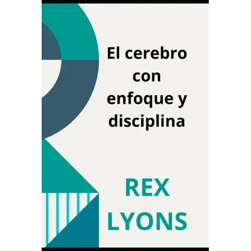 El cerebro con enfoque y disciplina: Ciencia deDisciplina