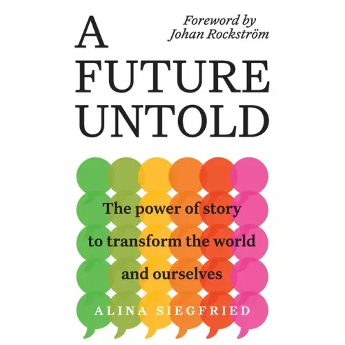 A Future Untold: The Power of Story to Transform the World and Ourselves