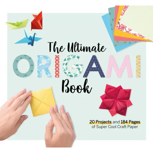 The Ultimate Origami Book: 20 Projects and 90+ Pages of Super Cool Craft Paper