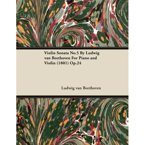 Violin Sonata - No. 5 - Op. 24 - For Piano and Violin: With a Biography by Joseph Otten