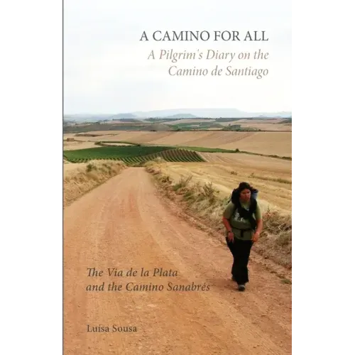 A Camino for All: A Pilgrim's Diary on the Camino de Santiago: The Via de la Plata and the Camino Sanabrés