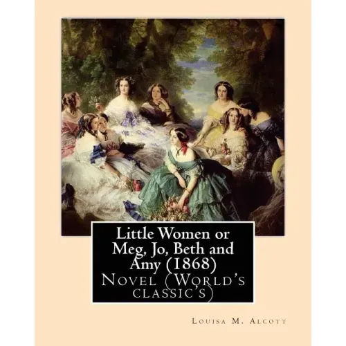 Little Women or Meg, Jo, Beth and Amy (1868), by Louisa M. Alcott