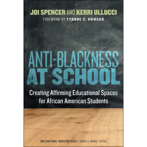 Anti-Blackness at School: Creating Affirming Educational Spaces for African American Students