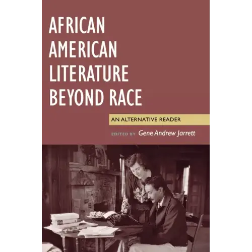 African American Literature Beyond Race: An Alternative Reader