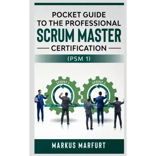 Pocket guide to the Professional Scrum Master Certification (PSM 1)
