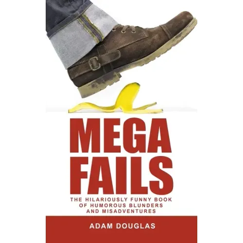 Mega Fails: The Hilariously Funny Book of Humorous Blunders and Misadventures