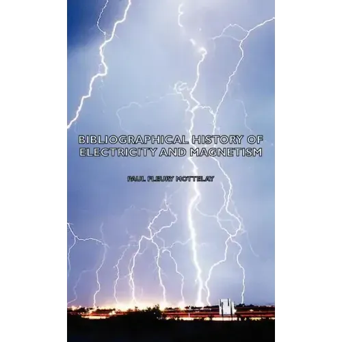 Bibliographical History of Electricity and Magnetism