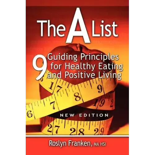 The a List: 9 Guiding Principles for Healthy Eating and Positive Living, New Edition