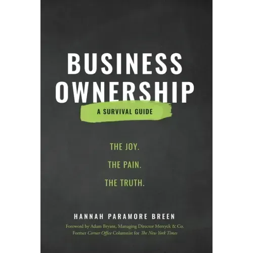 Business Ownership: The Joy. The Pain. The Truth.