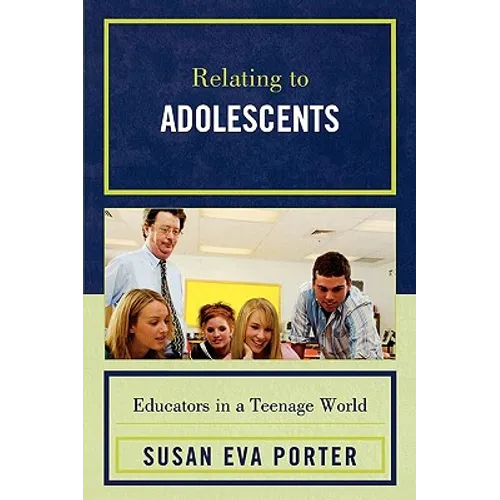 Relating to Adolescents: Educators in a Teenage World