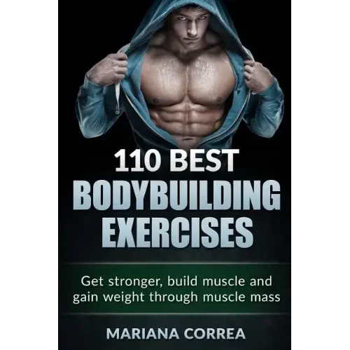 110 BEST BODYBUILDING Exercises: Get stronger, build muscle and gain weight through muscle mass