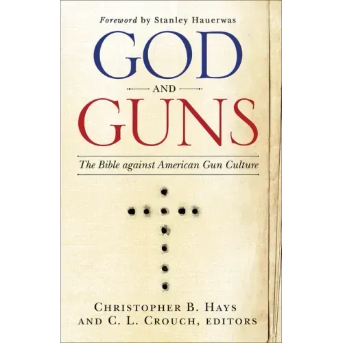 God and Guns: The Bible Against American Gun Culture