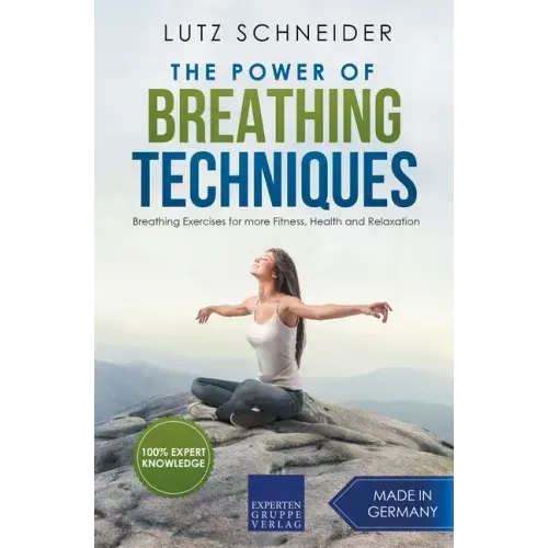 The Power of Breathing Techniques - Breathing Exercises for more Fitness, Health and Relaxation