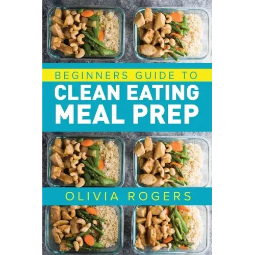 Meal Prep: Beginners Guide to Clean Eating Meal Prep - Includes Recipes to Give You Over 50 Days of Prepared Meals!