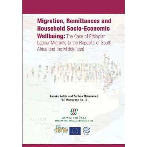 Migration, Remittances and Household Socio-Economic Wellbeing: The Case of Ethiopian Labour Migrants to the Republic of South Africa and the Middle Ea