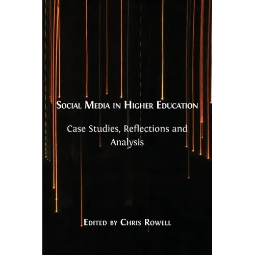 Social Media in Higher Education: Case Studies, Reflections and Analysis