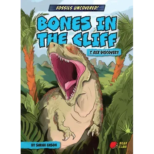 Bones in the Cliff: T. Rex Discovery
