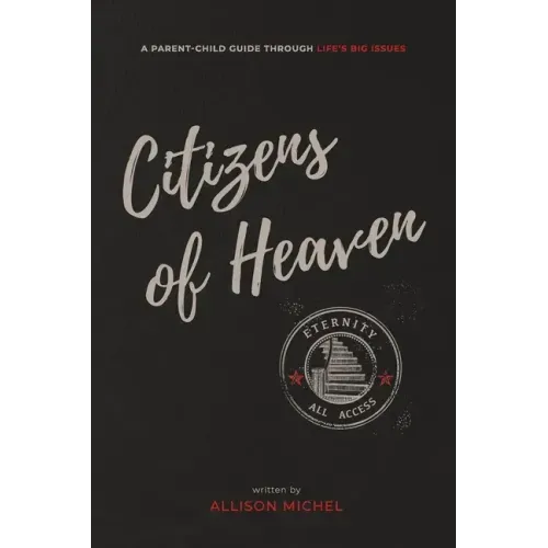 Citizens of Heaven: A Parent-Child Guide Through Life's Big Issues