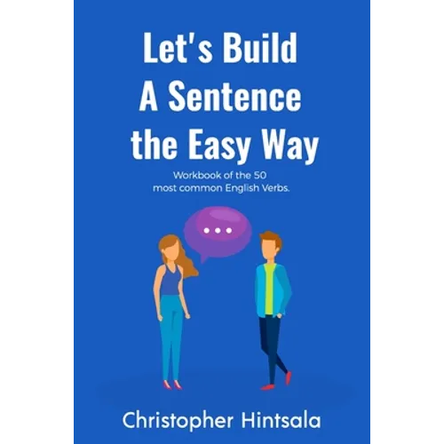 Let's Build a Sentence: The Easy Way: The 50 Most Commonly Used Verbs in English