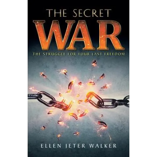 The Secret War: The Struggle for Your Last Freedom