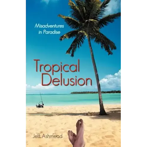 Tropical Delusion: Misadventures in Paradise