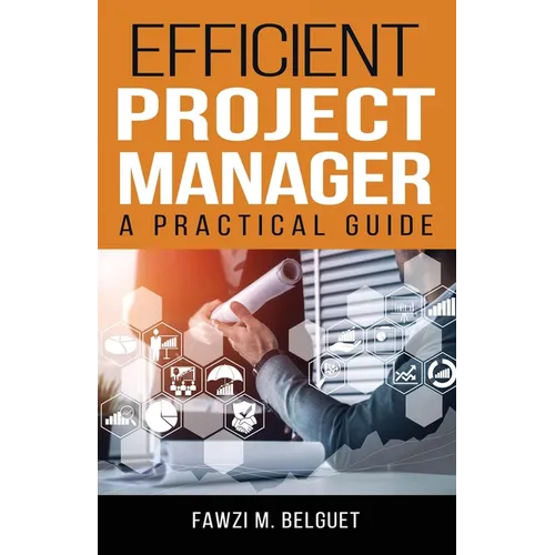 Efficient PROJECT MANAGER: A Practical Guide