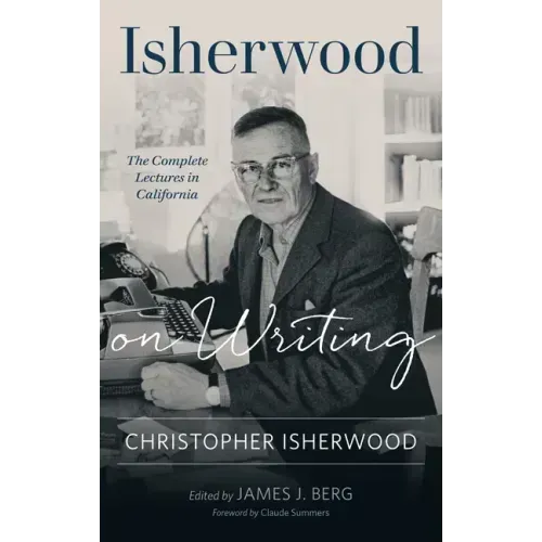 Isherwood on Writing: The Complete Lectures in California