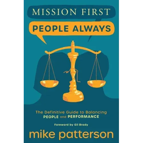 Mission First, People Always: The Definitive Guide to Balancing People and Performance