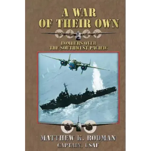 A War of Their Own: Bombers Over the Southwest Pacific
