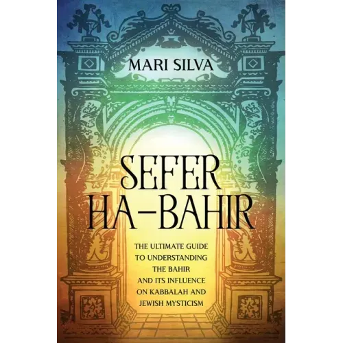 Sefer ha-Bahir: The Ultimate Guide to Understanding the Bahir and Its Influence on Kabbalah and Jewish Mysticism