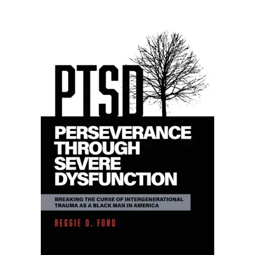 Perseverance Through Severe Dysfunction: Breaking the Curse of Intergenerational Trauma as a Black Man in America