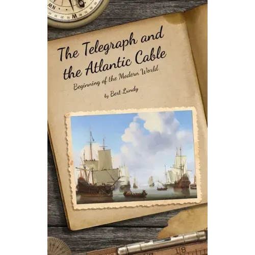 The Telegraph and the Atlantic Cable: Beginning of the Modern World