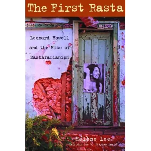The First Rasta: Leonard Howell and the Rise of Rastafarianism