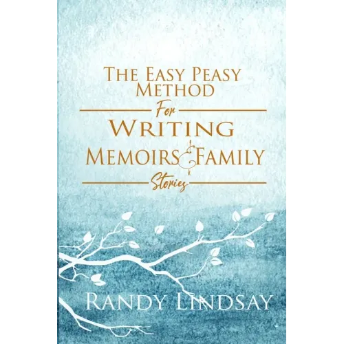 The Easy-Peasy Method for Writing Memoirs and Family Stories