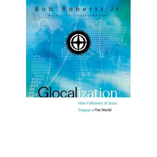 Glocalization: How Followers of Jesus Engage a Flat World