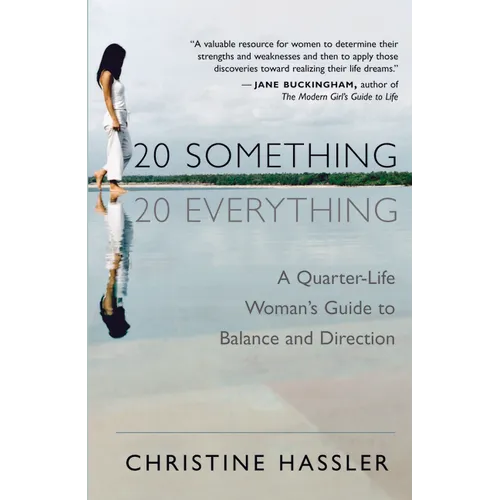20-Something, 20-Everything: A Quarter-Life Woman's Guide to Balance and Direction