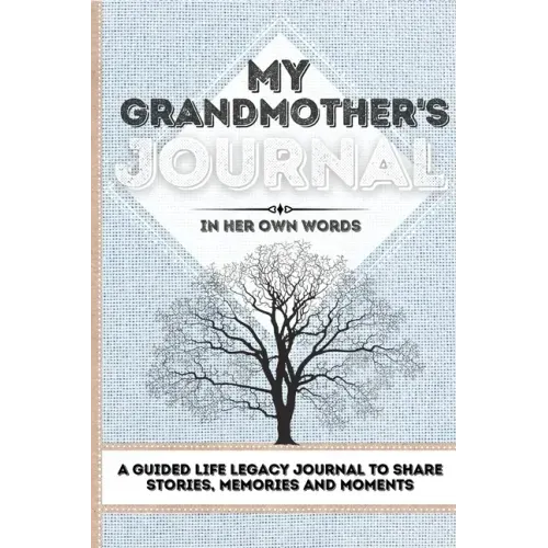 My Grandmother's Journal: A Guided Life Legacy Journal To Share Stories, Memories and Moments 7 x 10