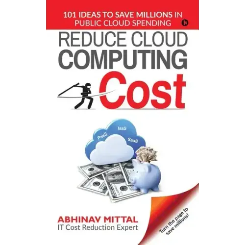 Reduce Cloud Computing Cost: 101 Ideas to Save Millions in Public Cloud Spending