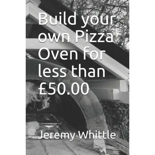Build your own Pizza Oven for less than £50.00