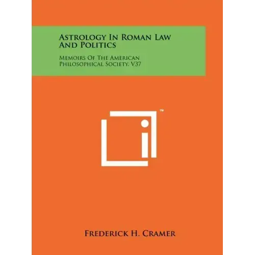 Astrology In Roman Law And Politics: Memoirs Of The American Philosophical Society, V37