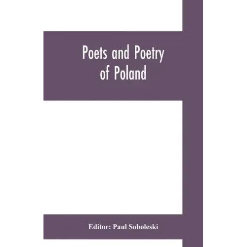 Poets and poetry of Poland, a collection of Polish verse, including a short account of the history of Polish poetry, with sixty biographical sketches