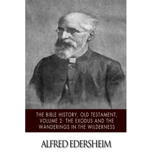 The Bible History, Old Testament, Volume 2: The Exodus and the Wanderings in the Wilderness