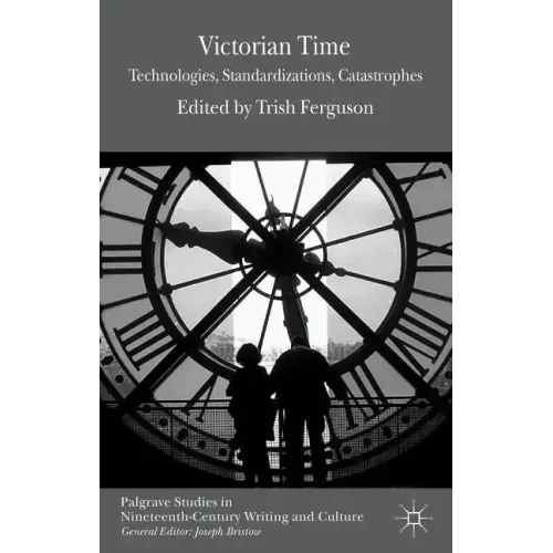 Victorian Time: Technologies, Standardizations, Catastrophes