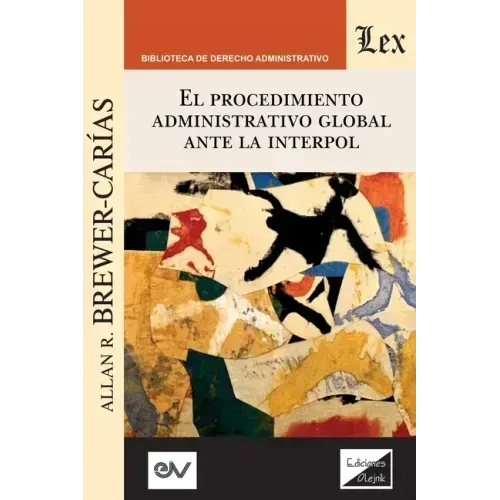 El Procedimiento Administrativo Global Ante Interpol: 3a edición ampliada y actualizada