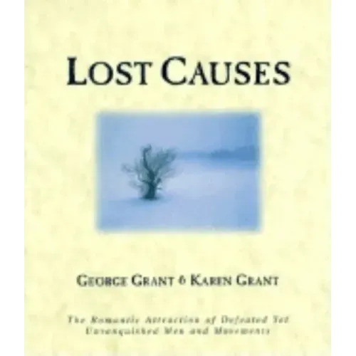 Lost Causes: The Romantic Attraction of Defeated Yet Unvanquished Men & Movements