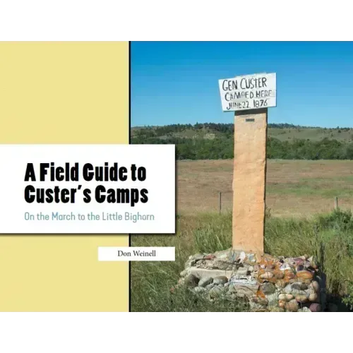 A Field Guide to Custer's Camps: On the March to the Little Bighorn