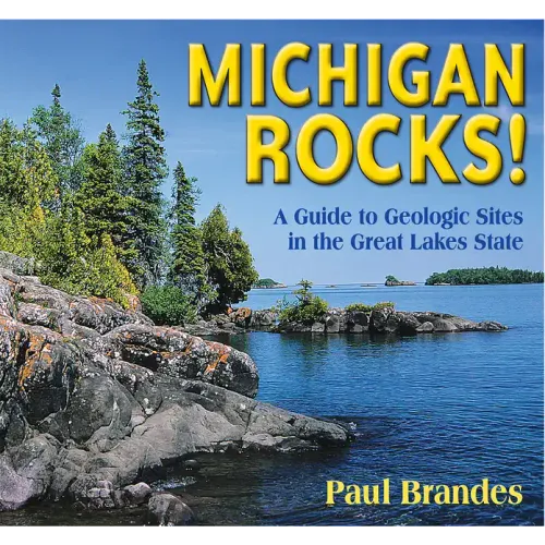 Michigan Rocks!: A Guide to Geologic Sites in the Great Lakes State
