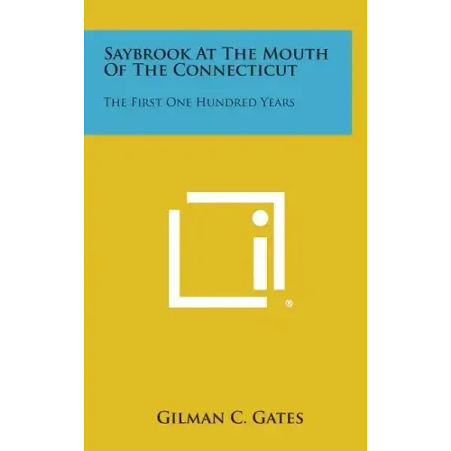 Saybrook at the Mouth of the Connecticut: The First One Hundred Years